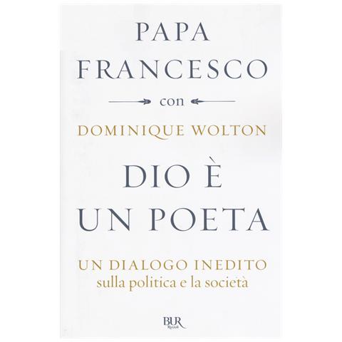 Francesco (Jorge Mario Bergoglio) - Dio è un poeta. Un dialogo inedito sulla politica e la società - Foto 1