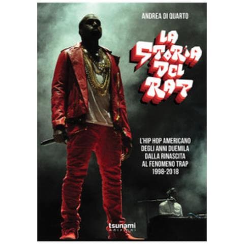 Andrea Di Quarto - La Storia Del Rap - L'Hip Hop Americano Degli Anni Duemila, Dalla Rinascita Al Fenomeno Trap 1998-2018 - Disponibile dal 04/05/2018 - Foto 2