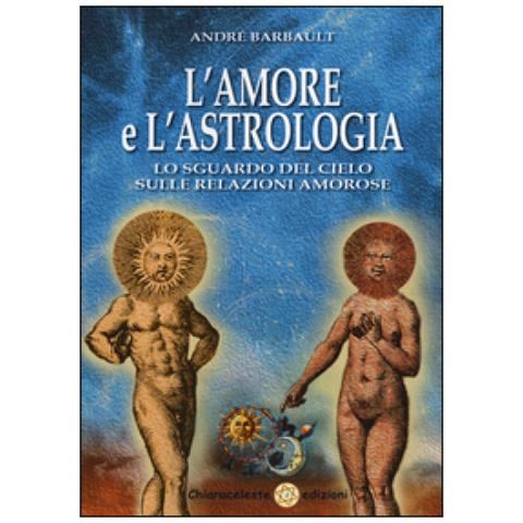 André Barbault - L'amore e l'astrologia. Lo sguardo del cielo sulle relazioni amorose - Foto 1