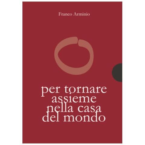 Franco Arminio - Per tornare assieme alla casa del mondo - Foto 1