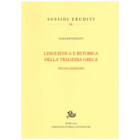 Luigi Battezzato - Linguistica E Retorica Della Tragedia Greca. Nuova Ediz. - Foto 2