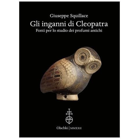 Giuseppe Squillace - Gli inganni di Cleopatra. Fonti per lo studio dei profumi antichi - Foto 1