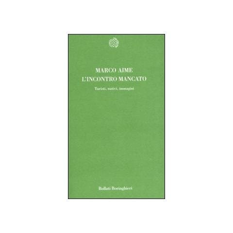 Marco Aime - L'incontro mancato. Turisti, nativi, immagini - Foto 1