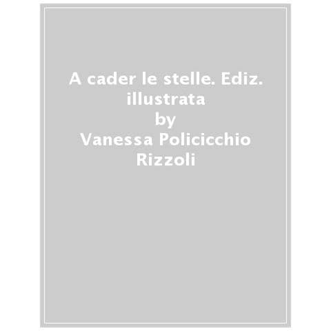 Vanessa Policicchio Rizzoli - A Cader Le Stelle. Ediz. Illustrata - Foto 1
