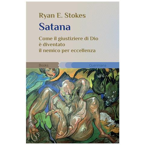 Ryan E. Stokes - Satana. Come il giustiziere di Dio è diventato il nemico per eccellenza - Foto 1