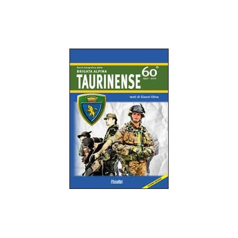 Gianni Oliva - Storia fotografica della Brigata alpina taurinense. 60° 1952-2012. Ediz. illustrata - Foto 1