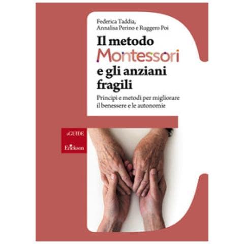 Federica Taddia - Il metodo Montessori e gli anziani fragili. Principi e metodi per migliorare il benessere e le autonomie - Foto 1