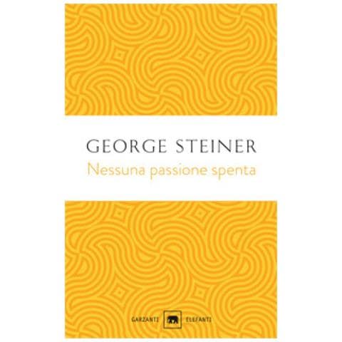 George Steiner - Nessuna Passione Spenta. Saggi (1978-1996) - Foto 1