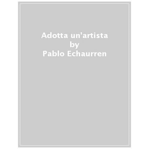 Pablo Echaurren - Adotta Un'artista E Convincilo A Smettere Per Il Suo Bene - Foto 1