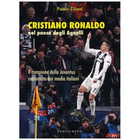 Paolo Ziliani - Cristiano Ronaldo Nel Paese Degli Agnelli. Il Campione Della Juventus Raccontato Dai Media Italiani - Foto 1