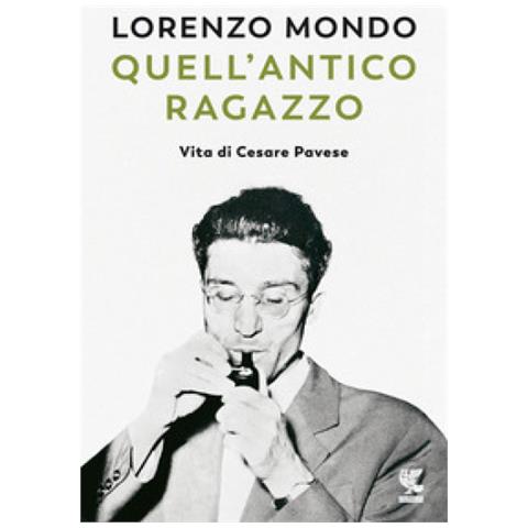 Lorenzo Mondo - Quell'antico Ragazzo. Vita Di Cesare Pavese - Foto 1