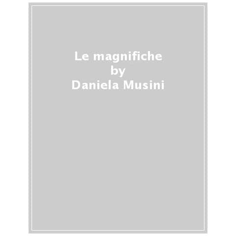 Daniela Musini - Le Magnifiche. 33 Vite Di Donne Che Hanno Fatto La Storia D'italia - Foto 1
