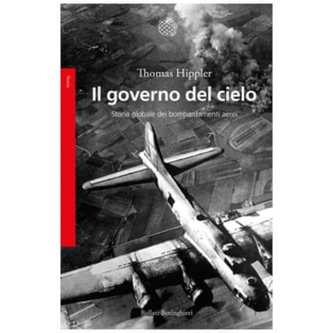 Thomas Hippler - Il Governo Del Cielo. Storia Globale Dei Bombardamenti Aerei - Foto 1