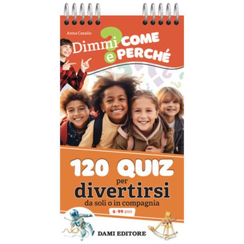 Anna Casalis - 120 Quiz Per Divertirsi Da Soli O In Compagnia. Ediz. A Colori. Ediz. A Spirale - Foto 1