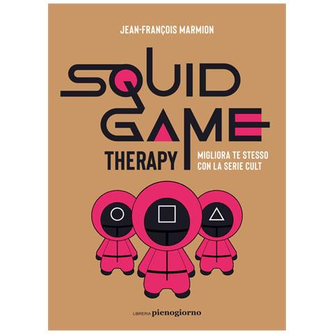 Jean-François Marmion - Squid Game therapy. Migliora te stesso con la serie cult - Foto 1