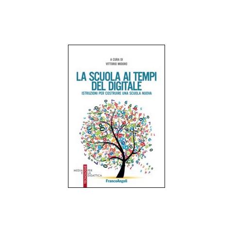 Vittorio Midoro - La scuola ai tempi del digitale. Istruzioni per costruire una scuola nuova - Foto 1