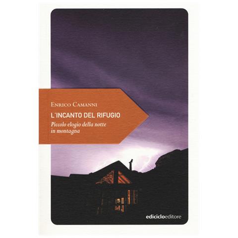 Enrico Camanni - L'incanto del rifugio. Piccolo elogio della notte in montagna - Foto 1