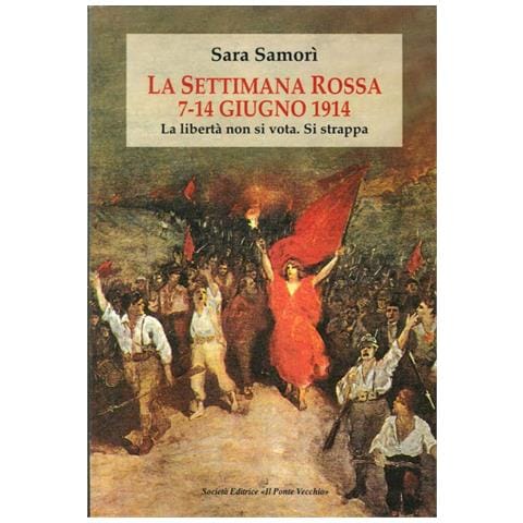 Sara Samorì - La settimana rossa 7-14 giugno 1914. La libertà non si vota. Si strappa - Foto 1