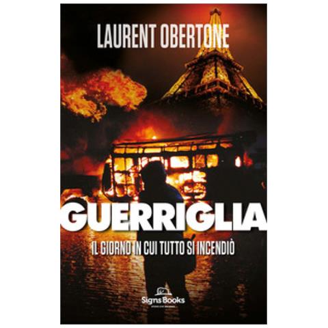 Laurent Obertone - Il Giorno In Cui Tutto Si Incendiò. Guerriglia - Foto 1
