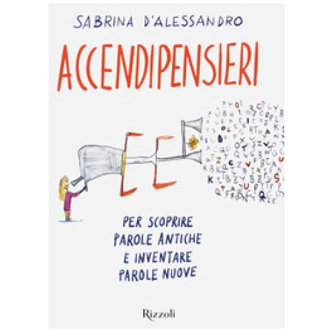 Sabrina D'alessandro - Accendipensieri. Per Scoprire Parole Antiche E Inventare Parole Nuove - Foto 1