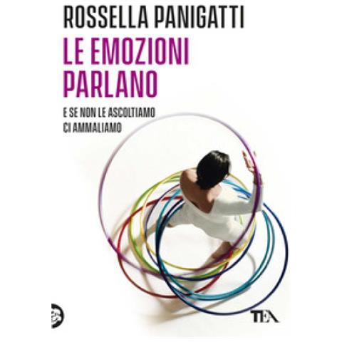 Rossella Panigatti - Le Emozioni Parlano E Se Non Le Ascoltiamo Ci Ammaliamo - Foto 1