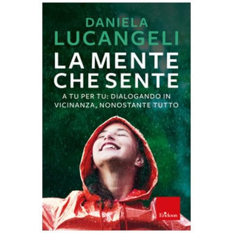 Daniela Lucangeli - La Mente Che Sente. A Tu Per Tu: Dialogando In Vicinanza, Nonostante Tutto - Foto 1