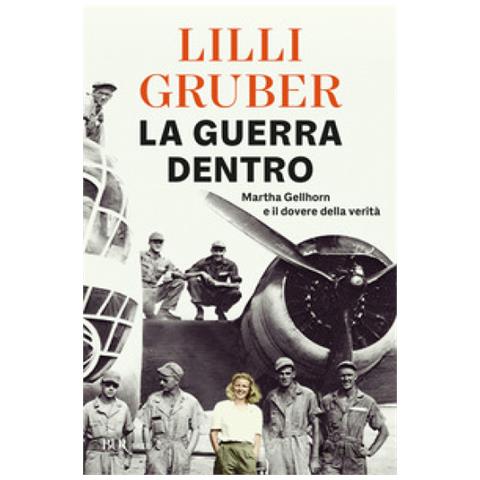 Lilli Gruber - La Guerra Dentro. Martha Gellhorn E Il Dovere Della Verità - Foto 1