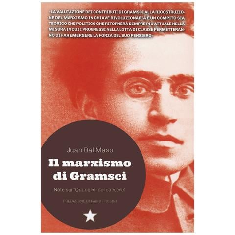 Juan Dal Maso - Il marxismo di Gramsci. Note sui «Quaderni del carcere» - Foto 1