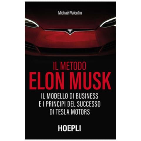 Michaël Valentin - Il metodo Elon Musk. Il modello di business e i principi del successo di Tesla Motors - Foto 2