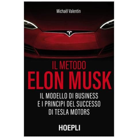Michaël Valentin - Il metodo Elon Musk. Il modello di business e i principi del successo di Tesla Motors - Foto 1