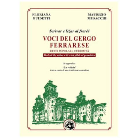 Floriana Guidetti - Voci del gergo ferrarese. Detti popolari, curiosità. Scrìvae e lèzar al frarés. Mod ad dìr, usànz e dó o tré pìlul ad gramàtica - Foto 1