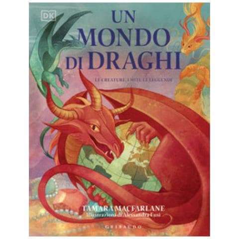 Tamara Macfarlane - Un Mondo Di Draghi. Le Creature, I Miti, Le Leggende. Ediz. A Colori - Foto 1