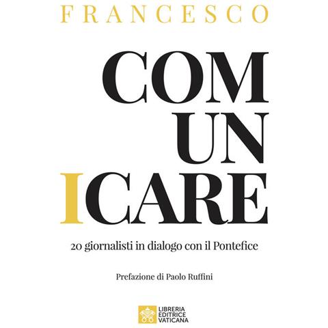 Papa Francesco (jorge Mario Bergoglio) - Comunicare. 20 Giornalisti In Dialogo Con Il Pontefice - Foto 2