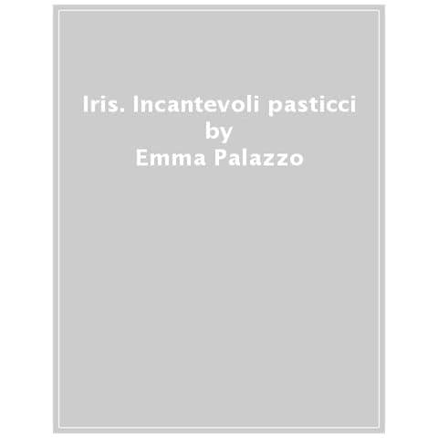 Emma Palazzo - Iris. Incantevoli Pasticci - Foto 1
