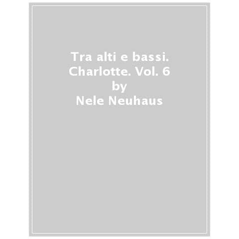 Nele Neuhaus - Tra Alti E Bassi. Charlotte. Vol. 6 - Foto 1
