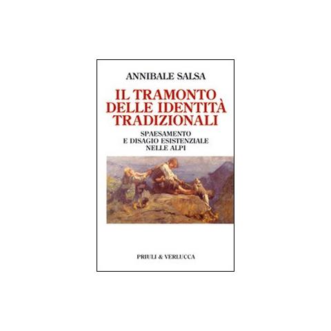 Annibale Salsa - Il tramonto delle identità tradizionali. Spaesamento e disagio esistenziale nelle Alpi - Foto 1