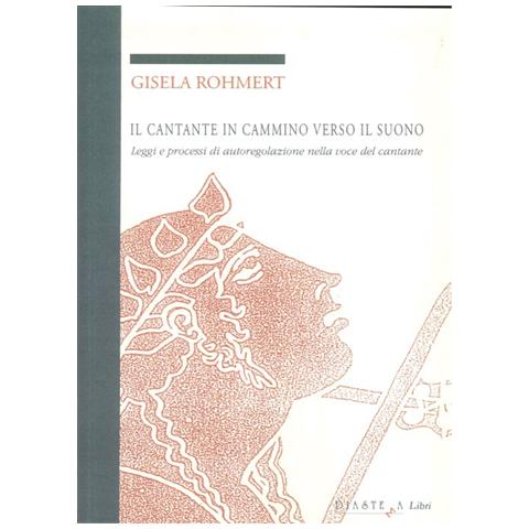Gisela Rohmert - Il cantante in cammino verso il suono. Leggi e processi di autoregolazione nella voce del cantante - Foto 2