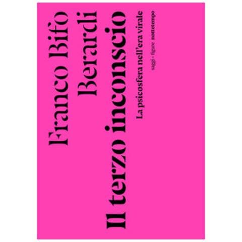 Franco «bifo» Berardi - Il Terzo Inconscio. La Psicosfera Nell'era Virale - Foto 1