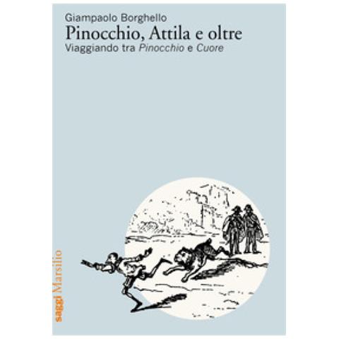 Giampaolo Borghello - Pinocchio, Attila E Oltre. Viaggiando Tra Pinocchio E Cuore - Foto 1