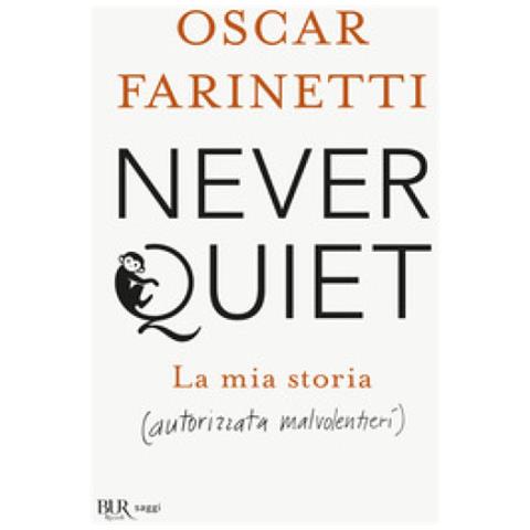 Oscar Farinetti - Never Quiet. La Mia Storia (autorizzata Malvolentieri)  - Foto 1