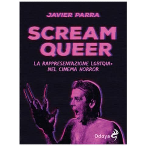 Javier Parra - Scream Queer. La Rappresentazione Lgbtqia+ Nel Cinema Horror - Foto 1
