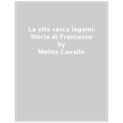 Melita Cavallo - La Vita Cerca Legami. Storia Di Francesco - Foto 1