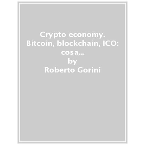Roberto Gorini - Crypto Economy. Bitcoin, Blockchain, Defi E Nft. Come Funziona La Nuova Economia Digitale. Ediz. Ampliata - Foto 1