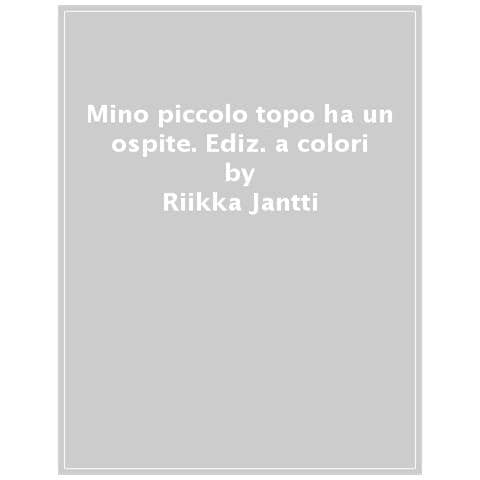 Riikka Jantti - Mino Piccolo Topo Ha Un Ospite. Ediz. A Colori - Foto 1