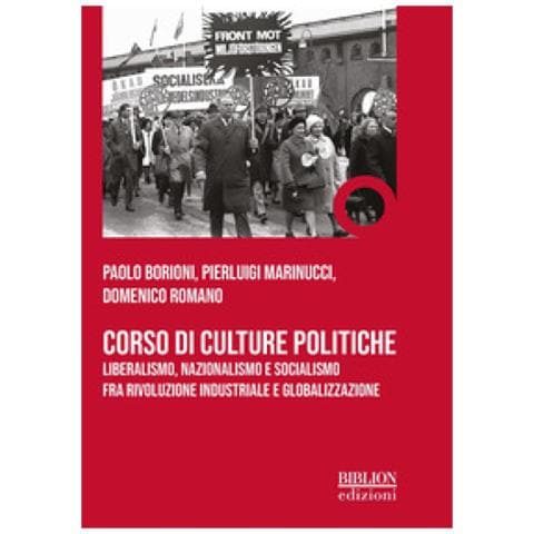 Paolo Borioni - Corso di culture politiche. Liberalismo, nazionalismo e socialismo fra rivoluzione industriale e globalizzazione - Foto 1