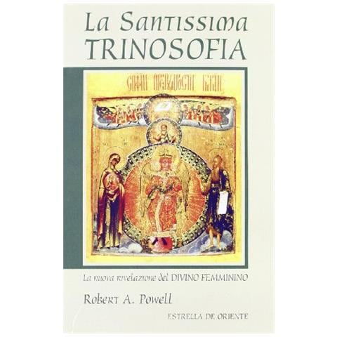 Robert A. Powell - La santissima Trinosofia. La nuova rivelazione del Divino Femminino - Foto 1