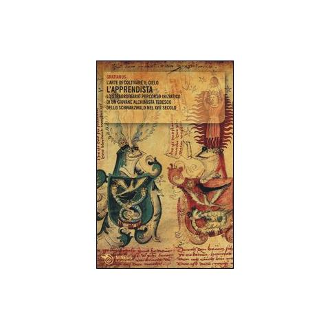 Gratianus - L'apprendista. L'arte di coltivare il cielo. Lo straordinario percorso iniziatico di un giovane alchimista tedesco dello Schwarzwald nel XVII secolo - Foto 2