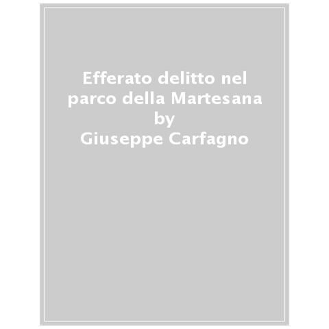 Giuseppe Carfagno - Efferato Delitto Nel Parco Della Martesana - Foto 1