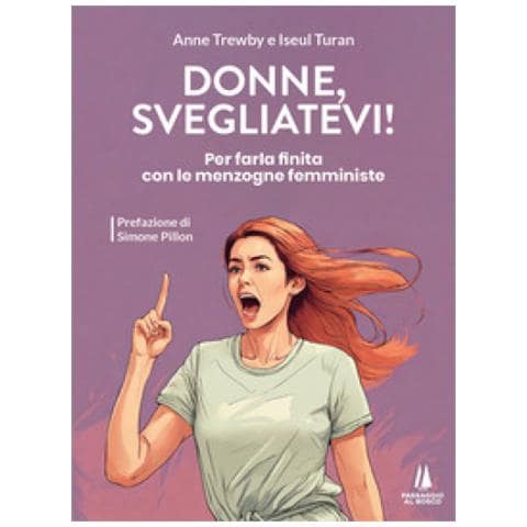 Anne Trewby - Donne, svegliatevi! Per farla finita con le menzogne femministe - Foto 1