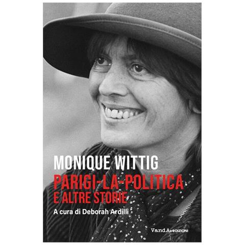 Monique Wittig - Parigi - La Politica E Altre Storie - Foto 2